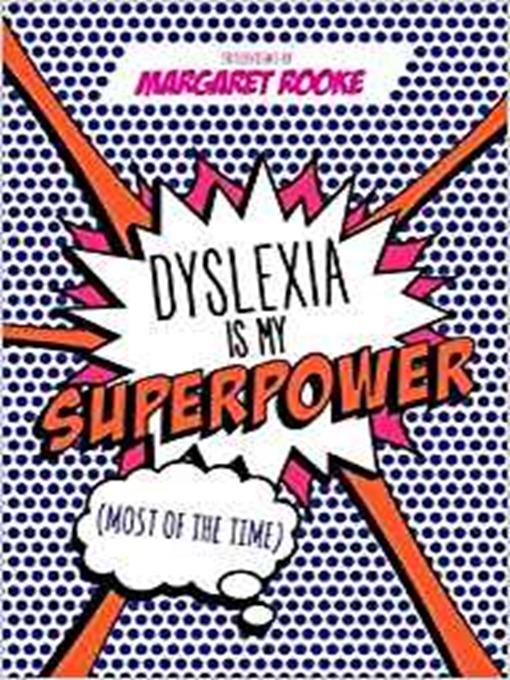 Title details for Dyslexia is my Superpower (Most of the Time) by Margaret Rooke - Available